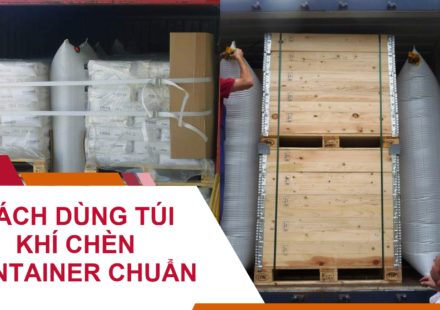 Cách Sử Dụng Túi Khí Chèn Container Chuẩn