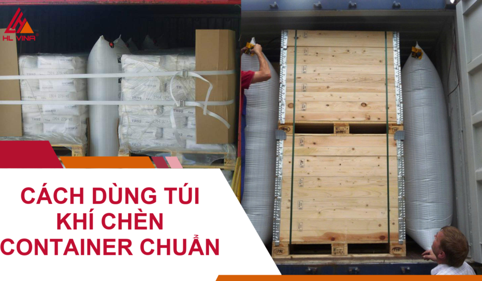Cách Sử Dụng Túi Khí Chèn Container Chuẩn