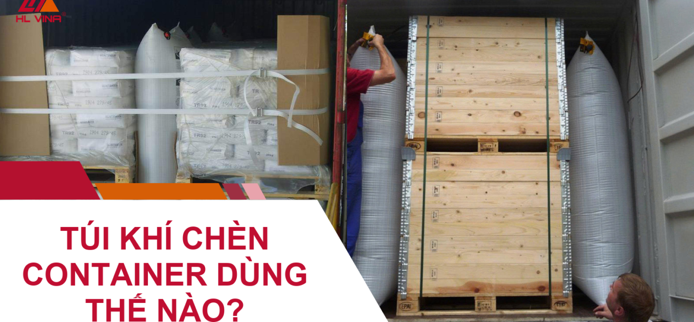Túi Khí Chèn Container Dùng Thế Nào?