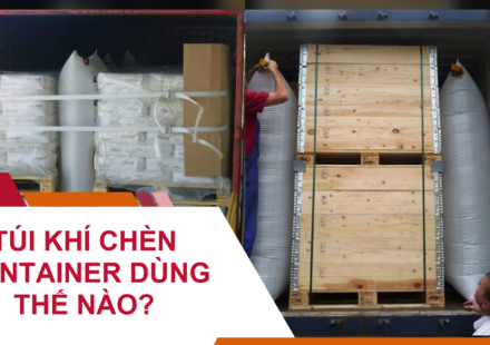 Túi Khí Chèn Container Dùng Thế Nào?