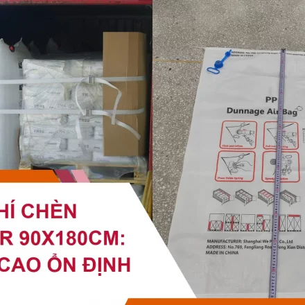 Túi Khí Chèn Container 90x180cm: Giữ Hàng Cao Ổn Định