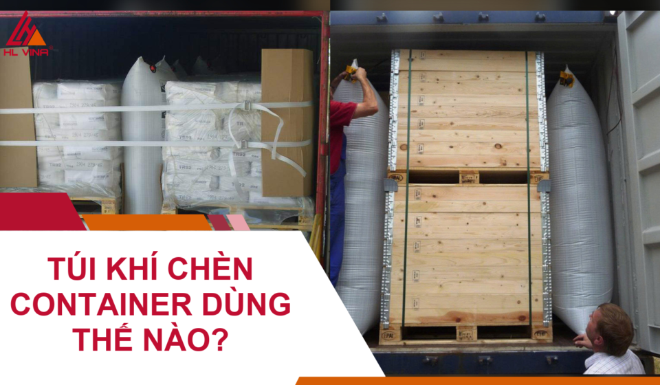 Túi Khí Chèn Container Dùng Thế Nào?