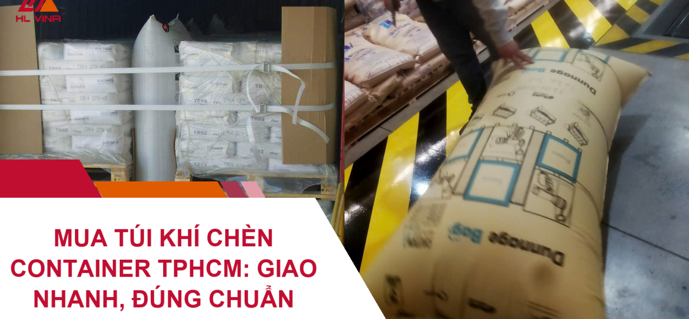 Mua Túi Khí Chèn Container TPHCM: Giao Nhanh, Đúng Chuẩn