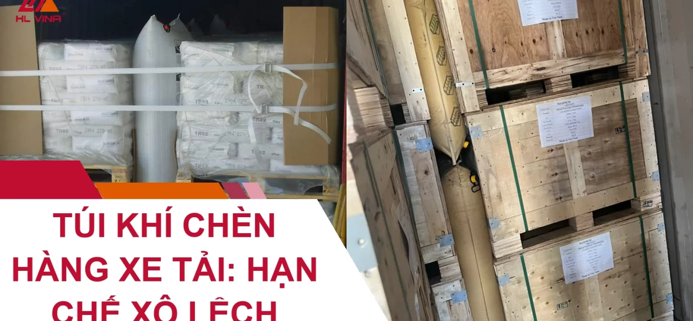 Túi Khí Chèn Hàng Xe Tải: Hạn Chế Xô Lệch