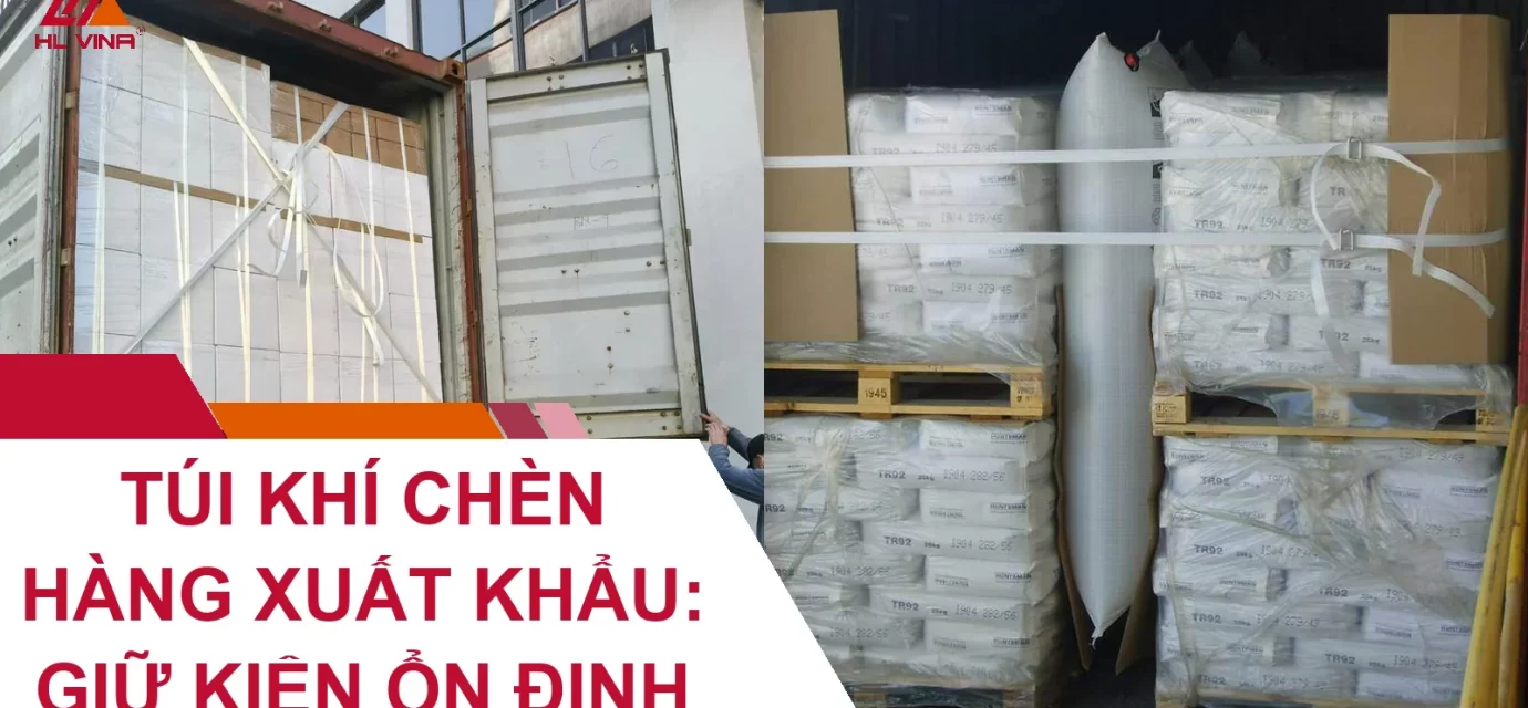 Túi Khí Chèn Hàng Xuất Khẩu: Giữ Kiện Ổn Định