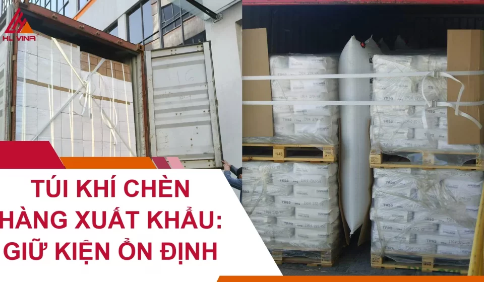 Túi Khí Chèn Hàng Xuất Khẩu: Giữ Kiện Ổn Định