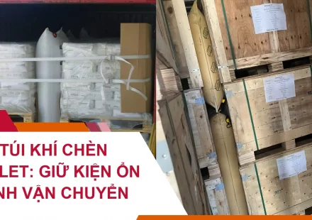 Túi Khí Chèn Pallet: Giữ Kiện Ổn Định Vận Chuyển