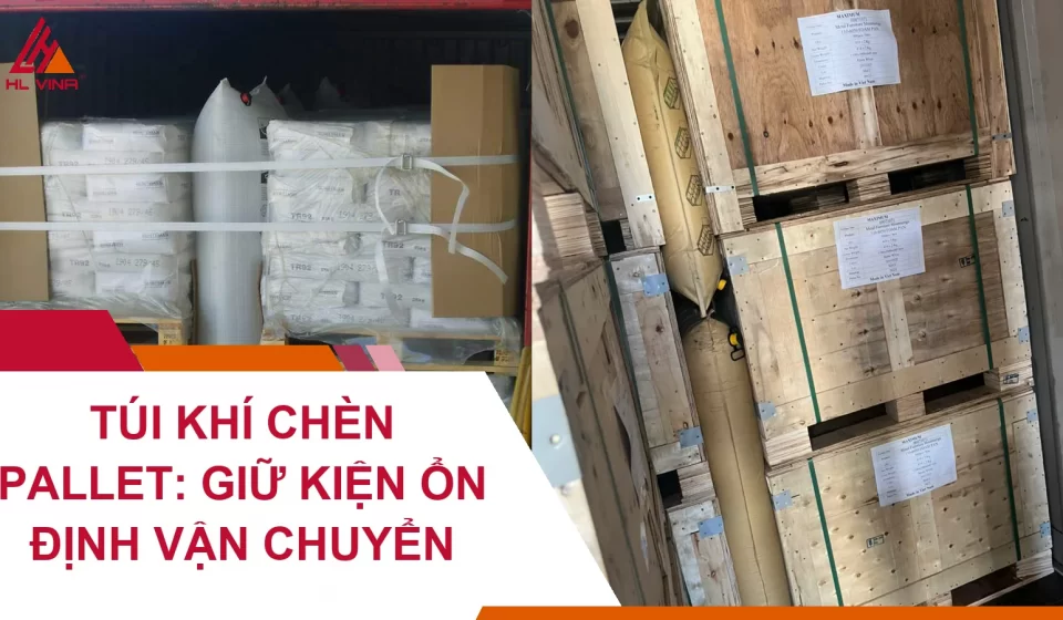 Túi Khí Chèn Pallet: Giữ Kiện Ổn Định Vận Chuyển