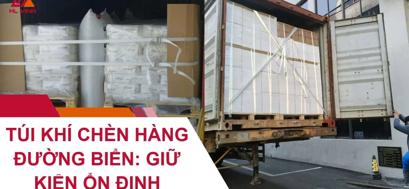 Túi Khí Chèn Hàng Đường Biển: Giữ Kiện Ổn Định