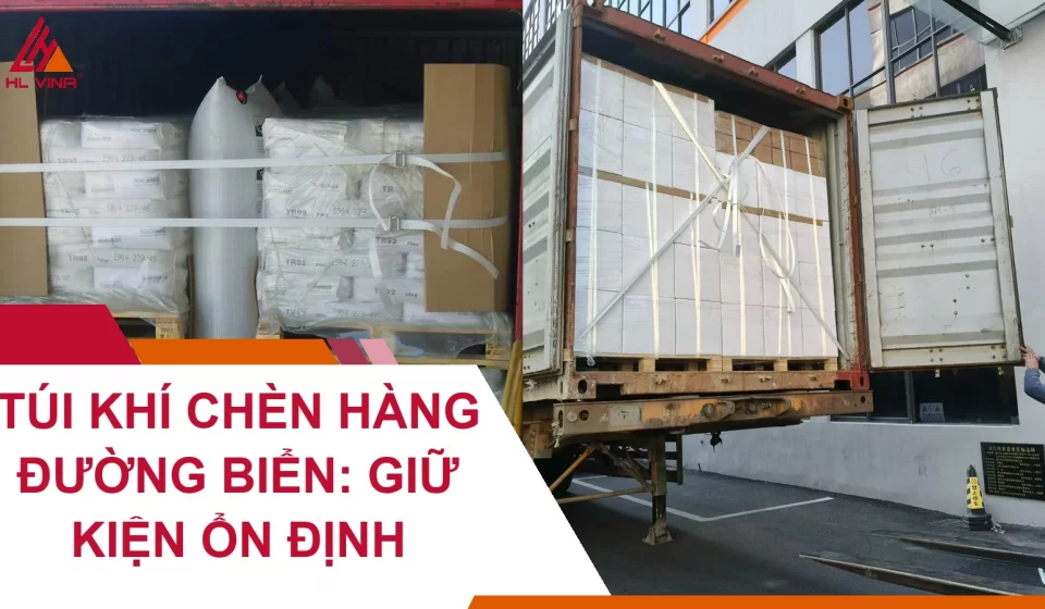 Túi Khí Chèn Hàng Đường Biển: Giữ Kiện Ổn Định