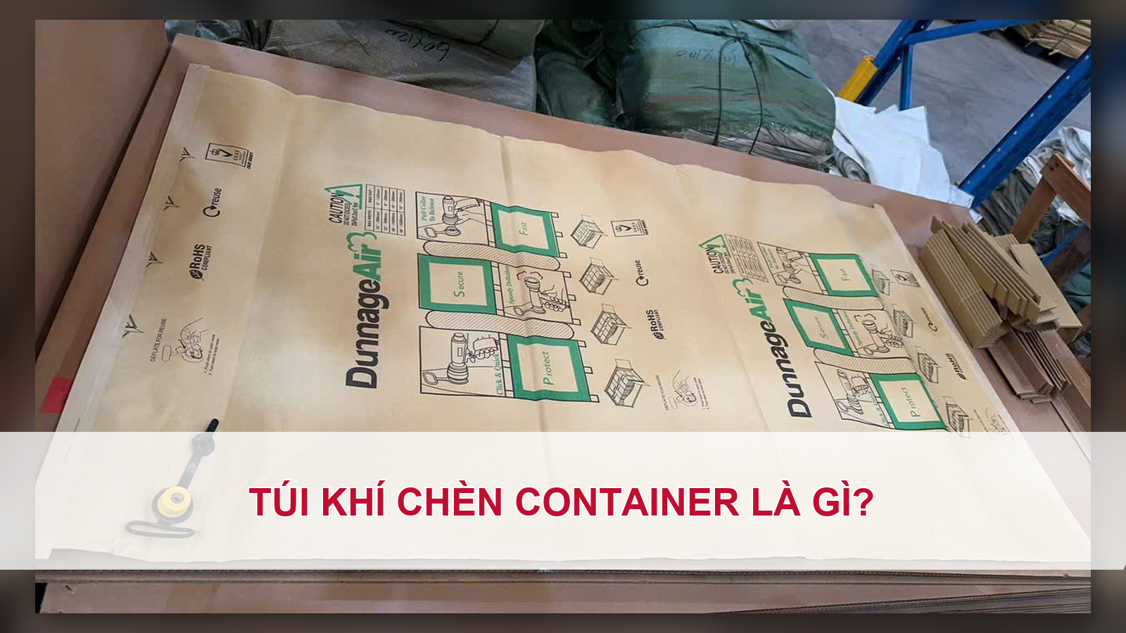 Túi khí chèn container là gì?
