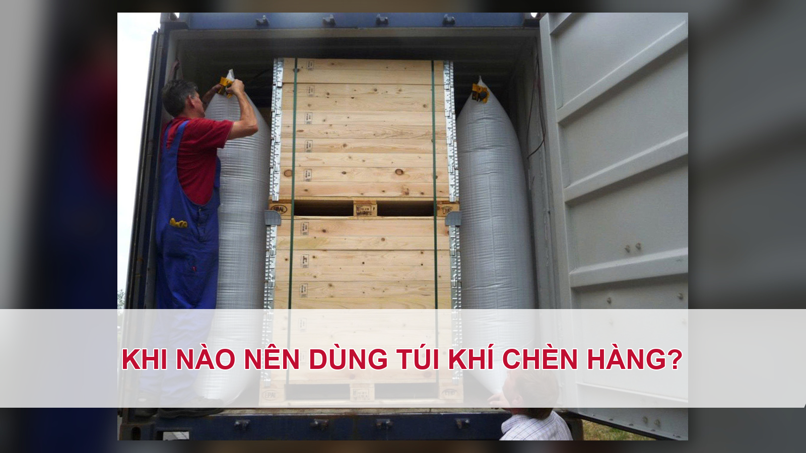 Khi nào nên dùng túi khí chèn hàng?