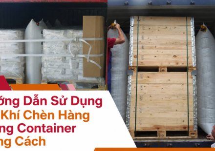 Hướng Dẫn Sử Dụng Túi Khí Chèn Hàng Trong Container Đúng Cách