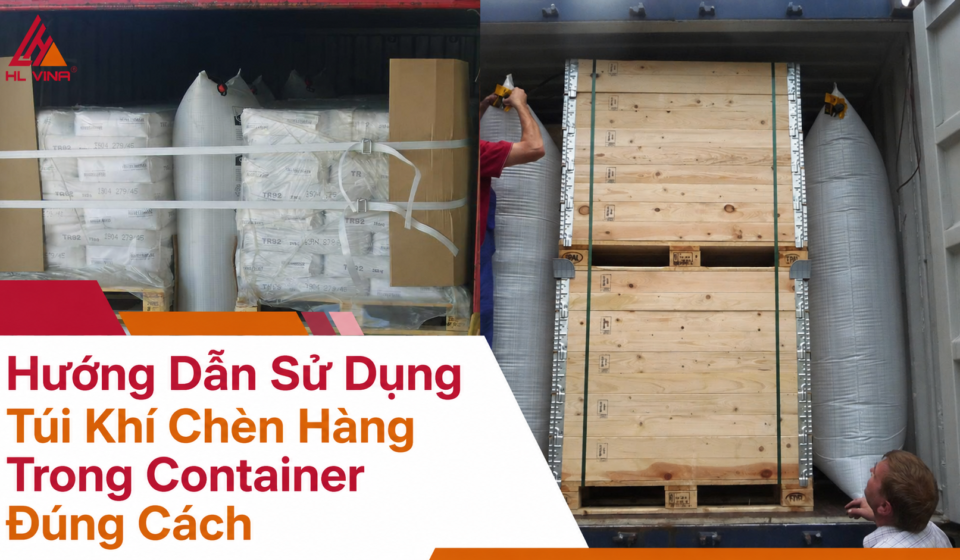 Hướng Dẫn Sử Dụng Túi Khí Chèn Hàng Trong Container Đúng Cách