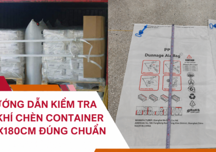 Hướng Dẫn Kiểm Tra Túi Khí Chèn Container 100x180cm Đúng Chuẩn